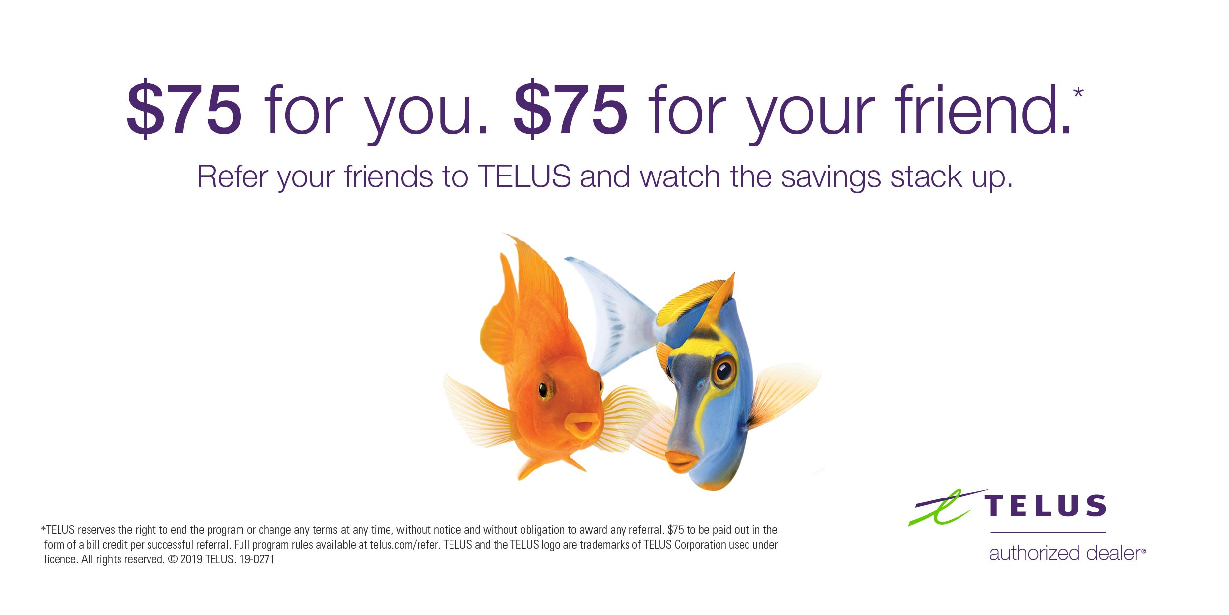 $50 for you. $50 for your friend. Refer your friends to TELUS and watch the savings stack up.